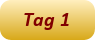 Tag 1