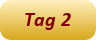Tag 2