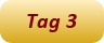 Tag 3