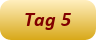 Tag 5