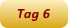 Tag 6