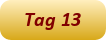 Tag 13