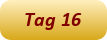 Tag 16