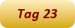 Tag 23