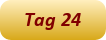 Tag 24