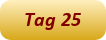 Tag 25